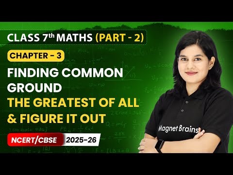 The Greatest of All & Figure it Out - Finding Common Ground | Class 7 Maths (Part 2) | Ch 3 | CBSE