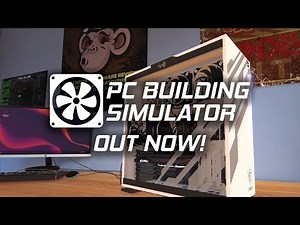 PC Building Simulator allows you to build your dream PC