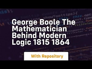 George boole the mathematician behind modern logic 1815 1864