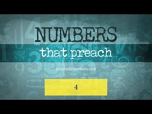 4 - “Creation and the Things that are Made” - Prophetic Numbers