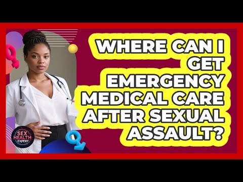 Where Can I Get Emergency Medical Care After Sexual Assault?