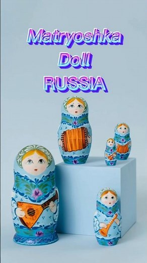 MATRYOSHKA DOLL - The traditional treasure of Russian Arts