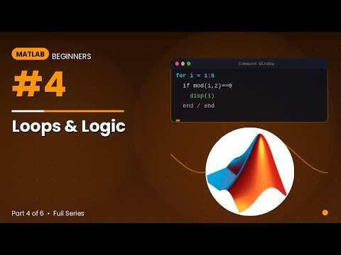 MATLAB for Beginners #4: Loops & Logic