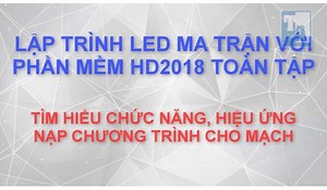 Hướng dẫn sử dụng các tính năng, công cụ trên phần mềm HD 2018 giúp các bạn lập trình biển led ma trận ấn tượng và đơn giản nhất