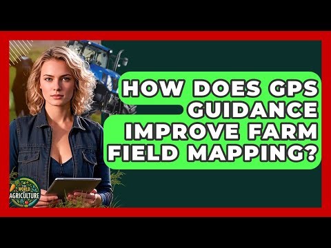 How Does GPS Guidance Improve Farm Field Mapping? - The World of Agriculture