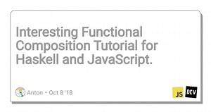Interesting Functional Composition Tutorial for Haskell and JavaScript.