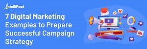 Digital Marketing Examples to Prepare a Successful Campaign Strategy