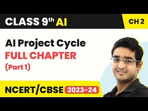 Class 9 Artificial Intelligence Chapter 2 | AI Project Cycle Full Chapter Explanation (Part 1)