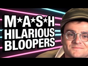 LAUGH OUT LOUD at These HILARIOUS M*A*S*H Bloopers!