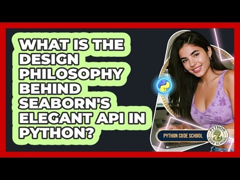 What Is The Design Philosophy Behind Seaborn's Elegant API In Python? - Python Code School