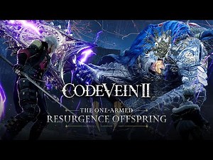 CODE VEIN II – The One-Armed Resurgence Offspring