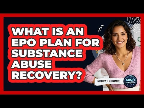 What Is An EPO Plan For Substance Abuse Recovery?