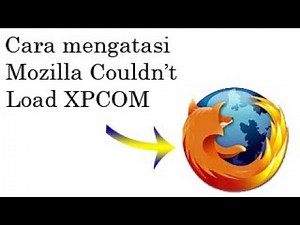 CARA MENGATASI MOZILLA COULDN'T LOAD XPCOM