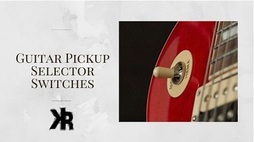 Pickup Selector Switch Explained: 3-Way Vs 5-Way