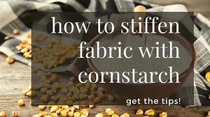 How To Stiffen Fabric With Cornstarch | Step-by-Step Guide