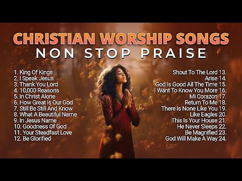Best Christian Worship Songs Non Stop Praise Playlist 2023