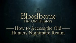 Bloodborne The Old Hunters - Expansion DLC Trailer PS4