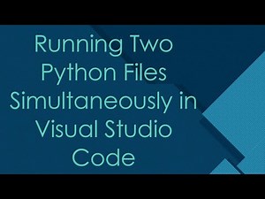 Running Two Python Files Simultaneously in Visual Studio Code