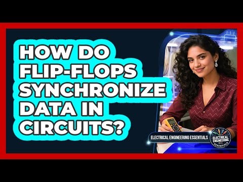 How Do Flip-flops Synchronize Data In Circuits? - Electrical Engineering Essentials