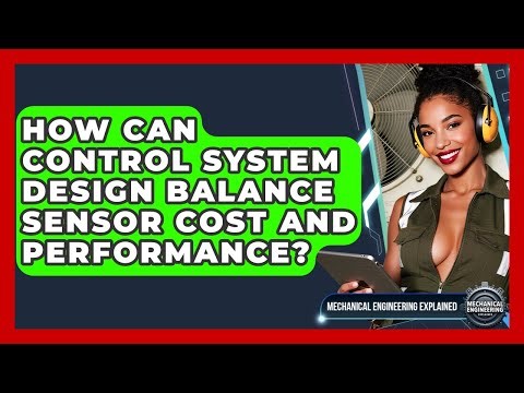 How Can Control System Design Balance Sensor Cost And Performance?