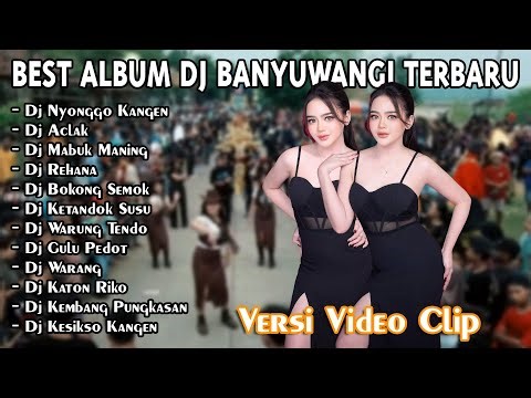 Full Album Dj Banyuwangi Terbaru ~ Nyonggo Kangen,Mabuk Maning,Aclak || Dj Banyuwangian