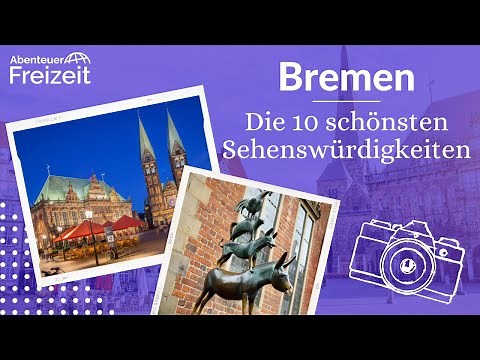 Top 10 Sehenswürdigkeiten Bremen - Sehenswertes, Attraktionen & Ausflugsziele in Bremen
