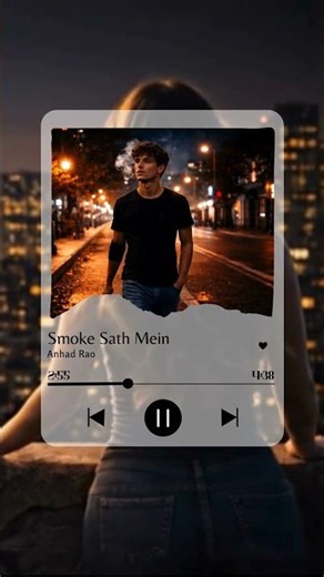 Smoke Saath Mein – Anhad Rao