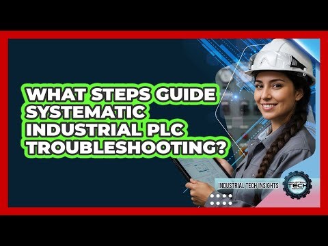 What Steps Guide Systematic Industrial PLC Troubleshooting?