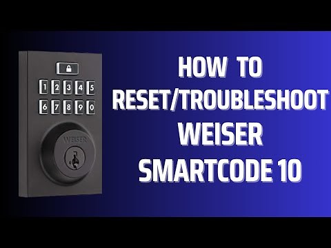How to Reset/Troubleshoot Weiser SmartCode 10 Lock