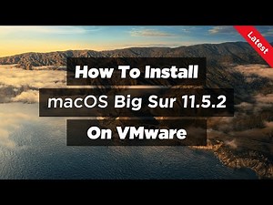 How To Install macOS Big Sur 11.5.2 On VMware (2021)