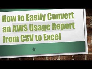 How to Easily Convert an AWS Usage Report from CSV to Excel