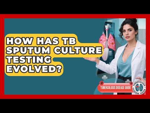How Has TB Sputum Culture Testing Evolved? - Tuberculosis Disease Guide