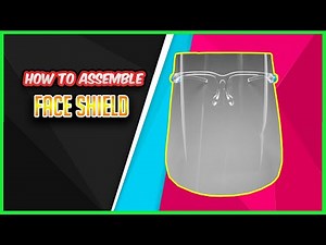 HOW TO ASSEMBLE FACE SHIELD