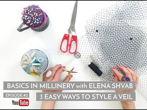 Basics in Millinery, 3 easy ways to style a veil with Elena Shvab #fascinator #veil #hatmaking