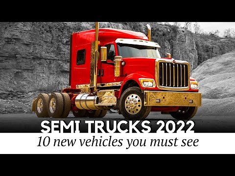 10 All-New Semi Trucks in 2022: The Future of Heavy-Duty Cargo Transportation