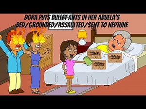 Dora Puts Bullet Ants In Her Abuela's Bed/Grounded/Assaulted/Sent To Neptune (Read Description)