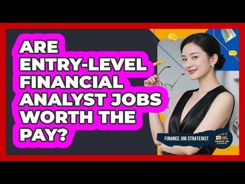 Are Entry-level Financial Analyst Jobs Worth The Pay? - Finance Job Strategist