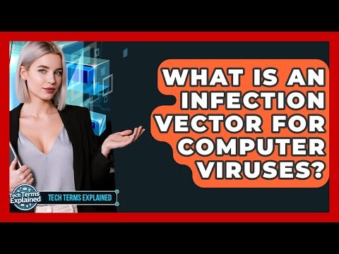 What Is An Infection Vector For Computer Viruses? - Tech Terms Explained