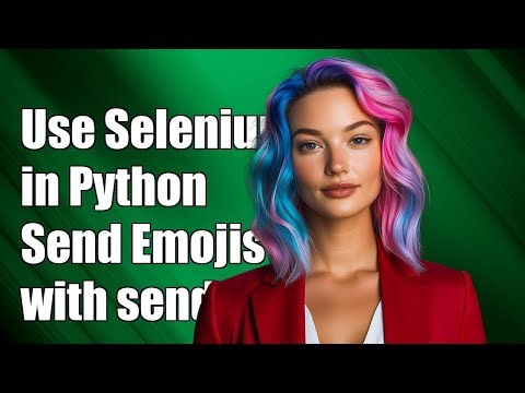 How to Use Selenium in Python to Send Emoji with send_keys Function