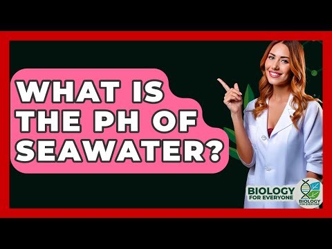 What Is The PH Of Seawater? - Biology For Everyone