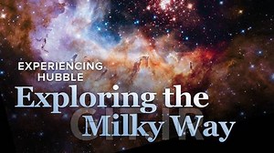 Experiencing Hubble: Exploring the Milky Way