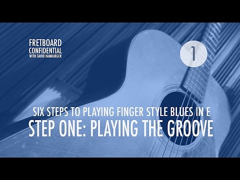 Six Steps to Playing Finger Style Blues in E: 1 of 6 : Playing the Groove