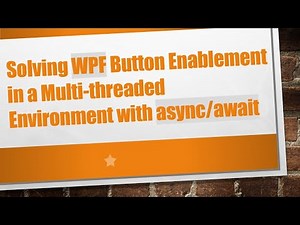 Solving WPF Button Enablement in a Multi-threaded Environment with async/await