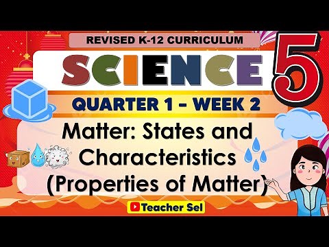 SCIENCE 5 Term 1 Week 2 - Matter: States and Characteristics (Properties of Matter)