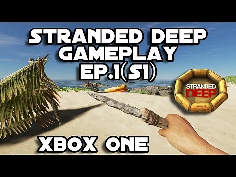 Stranded Deep | Xbox One Gameplay Walkthrough Ep.1(S1)
