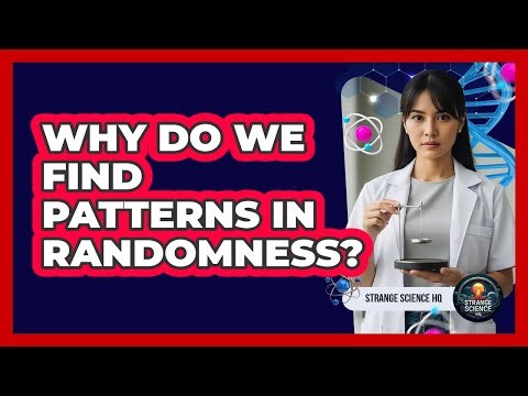Why Do We Find Patterns In Randomness?