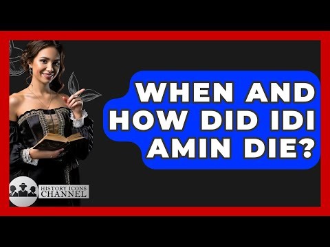 When And How Did Idi Amin Die? - History Icons Channel
