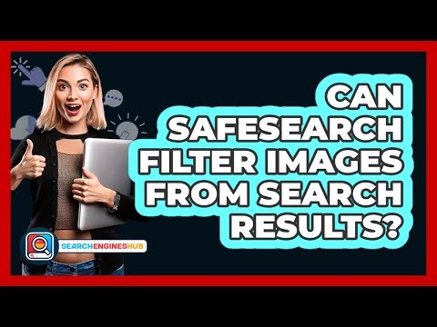 Can SafeSearch Filter Images From Search Results?