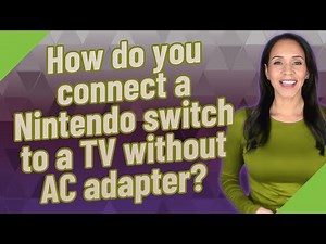 How do you connect a Nintendo switch to a TV without AC adapter?