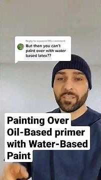 Painting Over Oil-Based Primer With Water-Based Paint